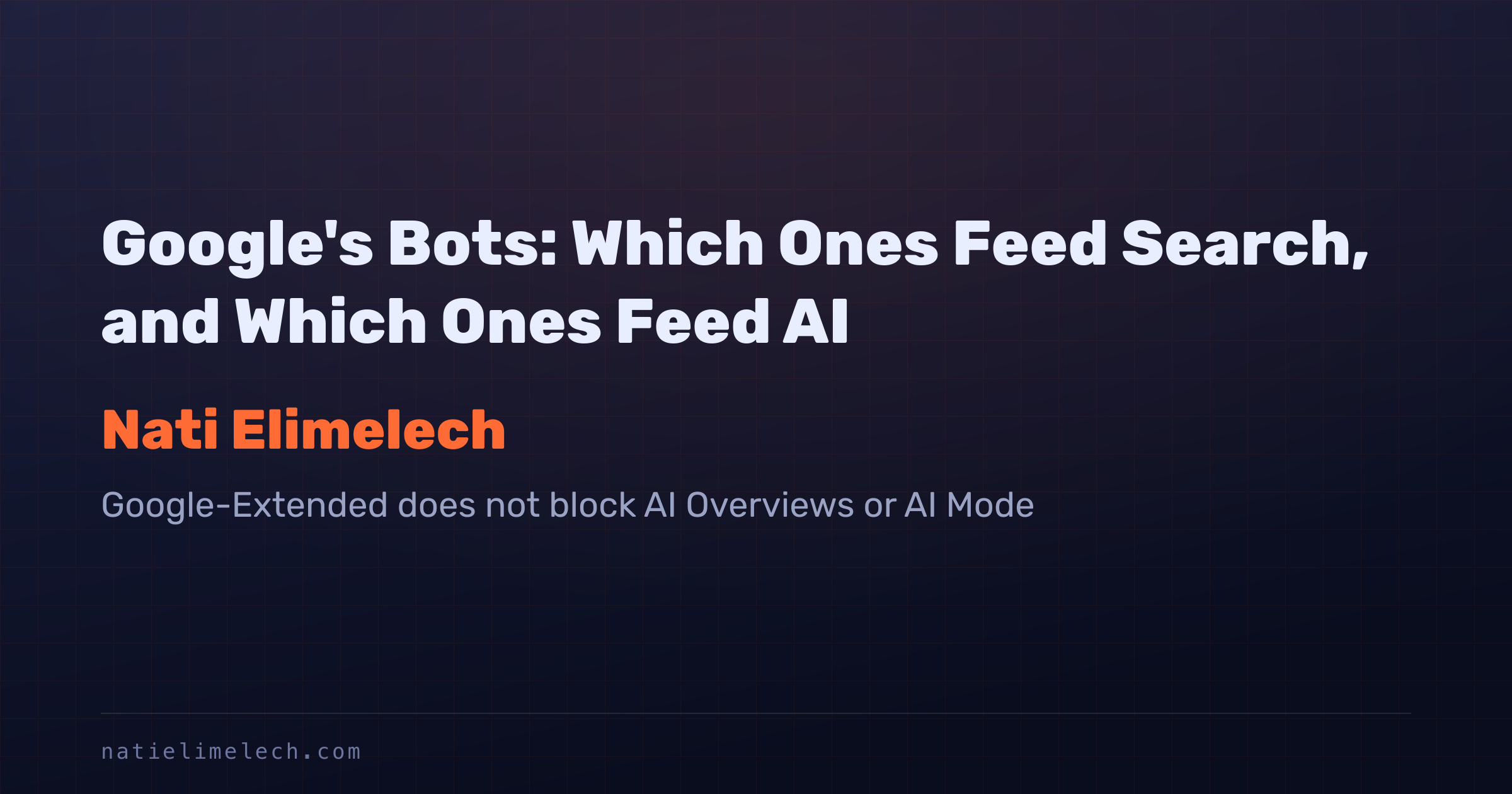 Google's Bots: Which Ones Feed Search, and Which Ones Feed AI